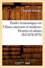 Etudes economiques sur lAlsace ancienne et mod. A., HANAUER A, Zo goed als nieuw, Verzenden