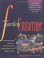 Fearless Creating: A Step-by-step Guide to Starting and ..., Eric Maisel, Verzenden
