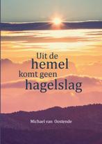 Uit de hemel komt geen hagelslag 9789492421333, Boeken, Michael van Oostende, Zo goed als nieuw, Verzenden