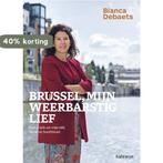 Brussel, mijn weerbarstig lief 9789085284703 Bianca Debaets, Boeken, Verzenden, Zo goed als nieuw, Bianca Debaets