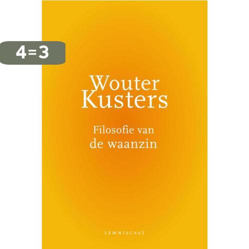 Filosofie van de waanzin 9789047706328 Wouter Kusters, Boeken, Filosofie, Zo goed als nieuw, Verzenden