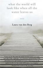 What the World Will Look Like When All the Water Leaves Us, Boeken, Verzenden, Gelezen, Laura Van Den Berg