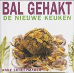Bal gehakt / De nieuwe keuken 9789023011545 A. Scheepmaker, Verzenden, Zo goed als nieuw, A. Scheepmaker