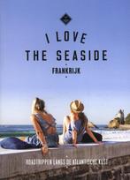 I Love The Seaside Frankrijk / I Love the Seaside, Verzenden, Zo goed als nieuw, Alexandra Gossink