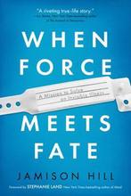 When Force Meets Fate 9781950301157 Jamison Hill, Verzenden, Zo goed als nieuw, Jamison Hill