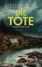 Die Tote: Psychothriller  Perks, Heidi  Book, Heidi Perks, Verzenden
