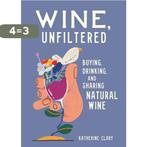 Wine, Unfiltered Buying, Drinking, and Sharing Natural Wine, Verzenden, Zo goed als nieuw, Katherine Clary