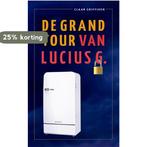 de Grand Tour van Lucius G. 9789081135474 Claar Griffioen, Verzenden, Zo goed als nieuw, Claar Griffioen