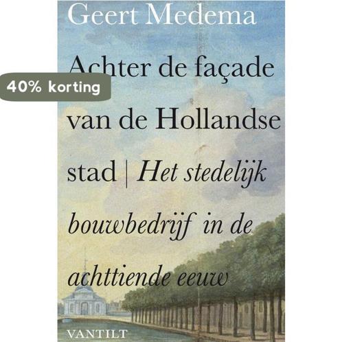 Achter de façade van de Hollandse stad 9789460040535, Boeken, Kunst en Cultuur | Beeldend, Zo goed als nieuw, Verzenden