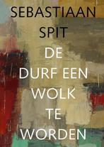 Sebastiaan Spit - De durf een wolk te worden 9789062167616, Verzenden, Gelezen, Mischa Andriessen