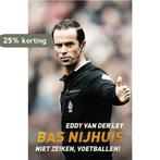 Bas Nijhuis - Niet zeiken, voetballen! 9789048846757, Boeken, Verzenden, Zo goed als nieuw, Eddy van der Ley