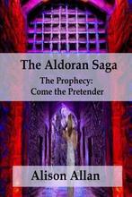 The Prophecy; Come the Pretender-The Aldoran Saga, Gelezen, Alison Ailfinn Allan, Verzenden