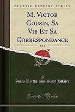 M. Victor Cousin, Sa Vie Et Sa Correspondance, Vol....  Book, Hilaire, Jules Barthélemy-Saint, Verzenden