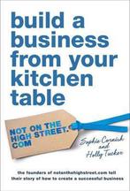 Build a Business From Your Kitchen Table 9781471102110, Verzenden, Sophie Cornish
