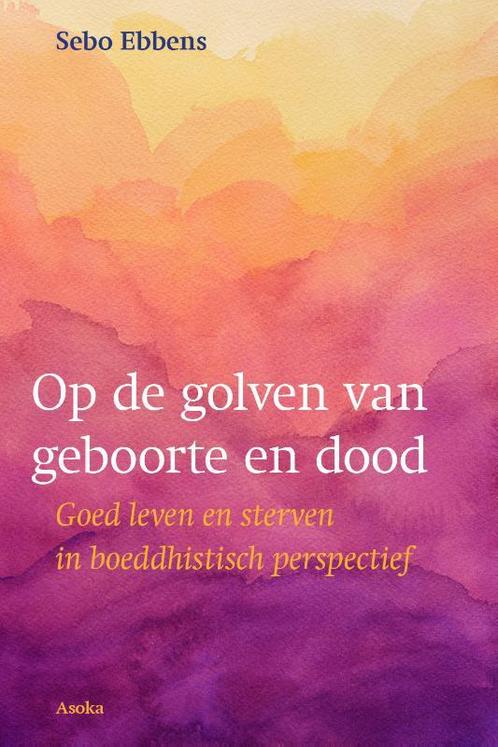 Op de golven van geboorte en dood 9789056703936 Sebo Ebbens, Boeken, Filosofie, Zo goed als nieuw, Verzenden