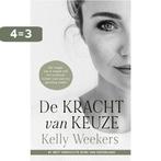 De kracht van keuze 9789090359830 Kelly Weekers, Boeken, Verzenden, Gelezen, Kelly Weekers