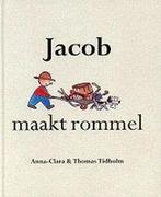 Jacob maakt rommel 9789072259370, Anna-Clara Tidholm, Thomas Tidholm, Verzenden
