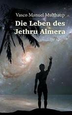 Die Leben des Jethru Almera. Multhaup, Manuel   ., Livres, Multhaup, Vasco Manuel, Verzenden