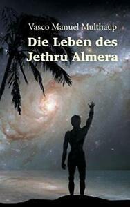 Die Leben des Jethru Almera. Multhaup, Manuel   ., Livres, Livres Autre, Envoi