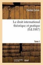 Le droit international theorique et pratique Tome 1. CALVO-C, Livres, CALVO-C, Verzenden