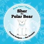 Sher the Polar Bear (How Can I Help), Rodgers, Frances, Gelezen, Rodgers, Frances, Verzenden