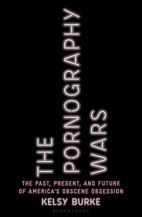 The Pornography Wars 9781635577365 Kelsy Burke, Boeken, Taal | Engels, Zo goed als nieuw, Verzenden