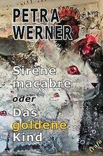 Sirène macabre oder Das goldene Kind von Werner, Petra  Book, Verzenden