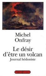 Le desir detre un volcan 9782246487517, Livres, Michel Onfray, Verzenden
