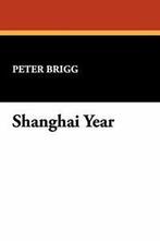 Shanghai Year.by Brigg, Peter New   ., Boeken, Verzenden, Zo goed als nieuw, Brigg, Peter