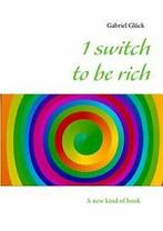 1 switch to be rich.by Gluck, Gabriel New   ., Boeken, Overige Boeken, Gluck, Gabriel, Zo goed als nieuw, Verzenden
