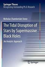 The Tidal Disruption of Stars by Supermassive B. Stone,, Nicholas Chamberlain Stone, Verzenden