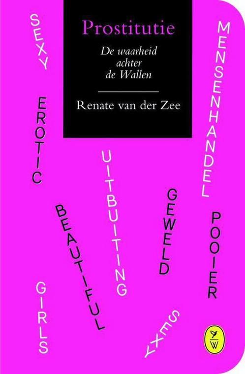 Prostitutie 9789462370326 Renate van der Zee, Boeken, Politiek en Maatschappij, Gelezen, Verzenden