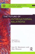 The Future of International Relations 9780415144087, Verzenden, Gelezen, Iver B. Neumann
