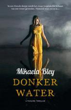Donker water 9789400508309, Boeken, Gelezen, Mikaela Bley, Verzenden