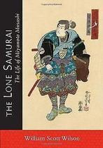 The Lone Samurai: The Life of Miyamoto Musashi  ...  Book, Wilson, William Scott, Verzenden