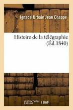 Histoire de la telegraphie.by CHAPPE-I New   ., Zo goed als nieuw, CHAPPE-I, Verzenden