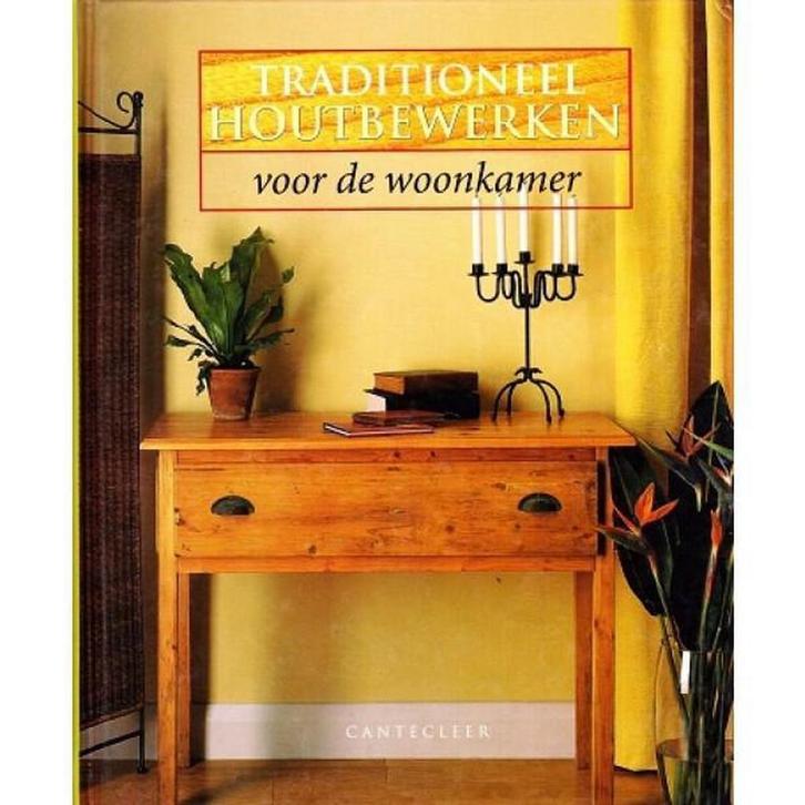 TRADITIONEEL HOUTBEWERKEN VOOR DE WOONKAMER 9789021327341, Boeken, Hobby en Vrije tijd, Zo goed als nieuw, Verzenden