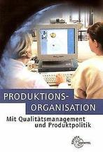 Produktionsorganisation mit Qualitätsmanagement und Prod..., Albrecht Baumann, Arndt Kirchner, Verzenden
