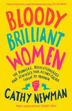 Bloody Brilliant Women The Pioneers, Revolutionaries and, Cathy Newman, Verzenden
