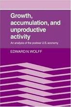 Growth, Accumulation, and Unproductive Activity, Wolff, N.,,, Wolff, Edward N., Verzenden