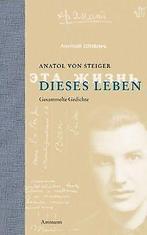 Dieses Leben: Lyrik: Gesammelte Gedichte  Anatol...  Book, Zo goed als nieuw, Anatol von Steiger, Verzenden