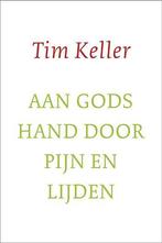 Aan gods hand door pijn en lijden 9789051944952 Tim Keller, Boeken, Godsdienst en Theologie, Verzenden, Zo goed als nieuw, Tim Keller
