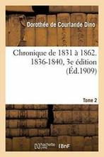 Chronique de 1831 a 1862. 2. 1836-1840, 3e edition. DINO-D, DINO-D, Verzenden