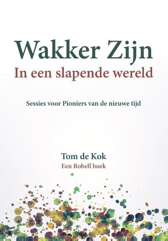 Wakker Zijn in een slapende wereld / 1 9789082457407, Boeken, Esoterie en Spiritualiteit, Zo goed als nieuw, Verzenden
