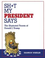 Sh*t My President Says 9781603094108 Shannon Wheeler, Verzenden, Zo goed als nieuw, Shannon Wheeler