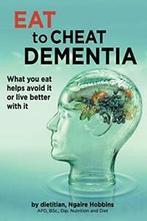 Eat To Cheat Dementia: What you eat helps avoid, Hobbins,, Hobbins, Ngaire Ann, Verzenden