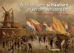 Acht eeuwen schaatsen in en om Amsterdam 9789461905109, Boeken, Geschiedenis | Stad en Regio, Verzenden, Gelezen, Jos Pronk