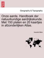 Onze aarde. Handboek der natuurkundige aardrijkskunde. Met, Boeken, Zo goed als nieuw, Hendrik Blink, Verzenden