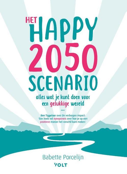 Het happy 2050 scenario 9789021423692 Babette Porcelijn, Boeken, Politiek en Maatschappij, Zo goed als nieuw, Verzenden