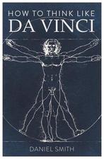 How to Think Like Da Vinci 9781789291582, Daniel Smith, Verzenden